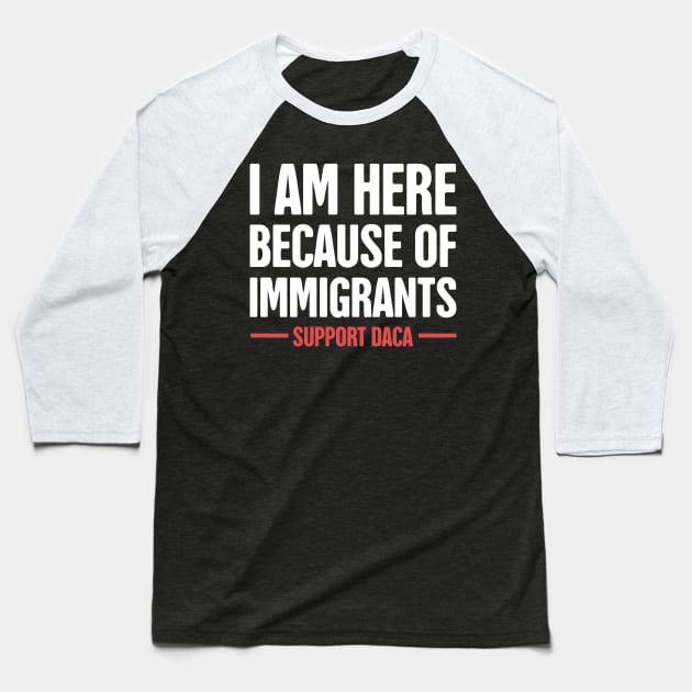 DACA - Pro Immigration, Immigrants, & Dreamers Baseball T-Shirt by MeatMan